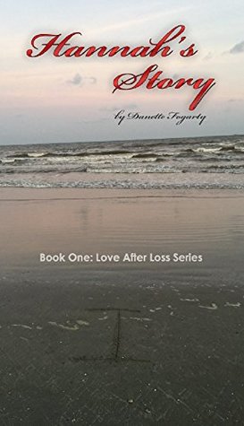 Read Online Hannah's Story (Love After Loss Series Book 1) - Danette Fogarty file in PDF