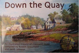 Full Download Down the Quay; an Illustrated History of Cresswell Quay - Scourfield. Robert. Johnson. Keith file in ePub