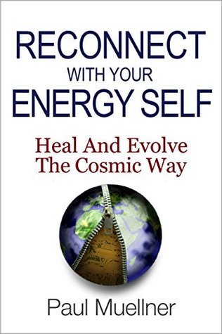 Read Reconnect With Your Energy Self: Heal and Evolve the Cosmic Way - Paul Muellner | PDF