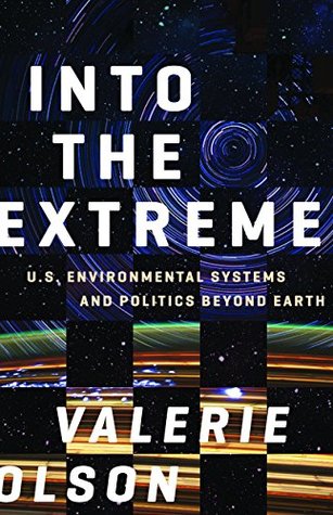 Download Into the Extreme: U.S. Environmental Systems and Politics beyond Earth - Valerie Olson file in PDF