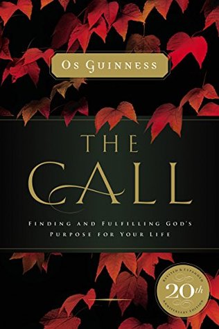 Read Online The Call: Finding and Fulfilling God's Purpose For Your Life - Os Guinness file in ePub
