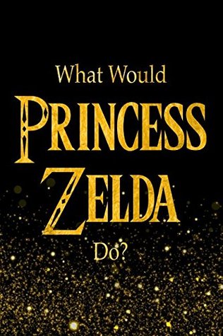 Full Download What Would Princess Zelda Do?: Designer Notebook For Fans Of The Legend of Zelda -  file in ePub