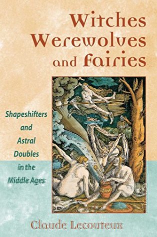 Read Online Witches, Werewolves, and Fairies: Shapeshifters and Astral Doubles in the Middle Ages - Claude Lecouteux file in PDF