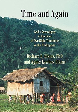 Download Time and Again: God’S Sovereignty in the Lives of Two Bible Translators in the Philippines - Agnes Lawless Elkins | PDF