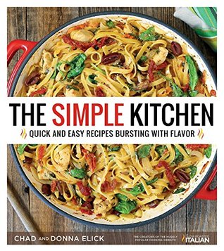 Full Download The Simple Kitchen: Quick and Easy Recipes Bursting With Flavor - Donna Elick | ePub