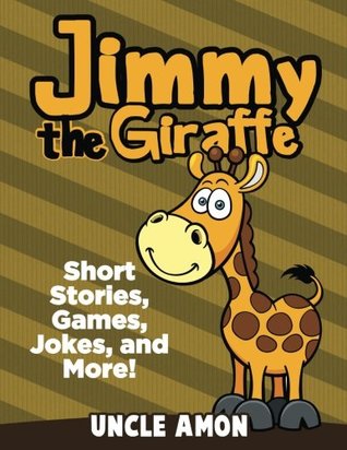Read Jimmy the Giraffe: Short Stories, Games, Jokes, and More! (Fun Time Reader) - Uncle Amon | ePub