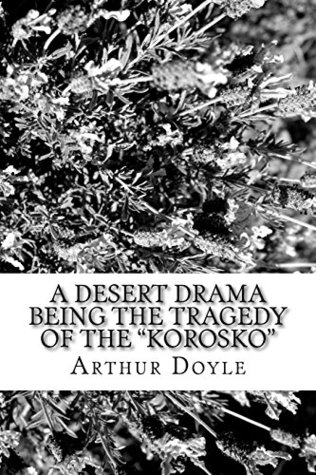 Full Download A Desert Drama Being The Tragedy Of The Korosko - Arthur Conan Doyle | ePub