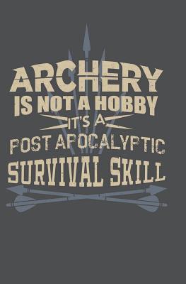 Download Archery Is Not a Hobby It's a Post Apocalyptic Survival Skill: Journal/Notebook for Archers - 110 Pages - Popcorn Publishing file in ePub