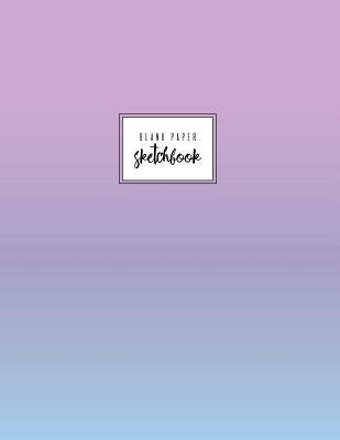 Read Online Blank Paper Sketchbook: Violet Gradient, Pastel Notebook, Plain Journal, Classic, 110 Pages, Paperback. -  | PDF