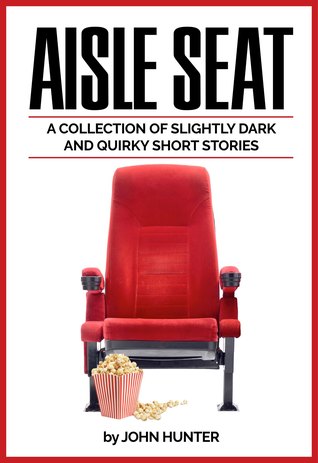 Download Aisle Seat, a Collection of Slightly Dark and Quirky Short Stories - John Hunter file in ePub