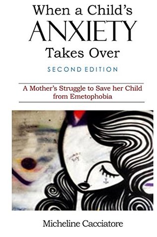 Read When a Child's Anxiety Takes Over (Second Edition): A Mother's Struggle to Save her Child from Emetophobia - Micheline Cacciatore file in ePub