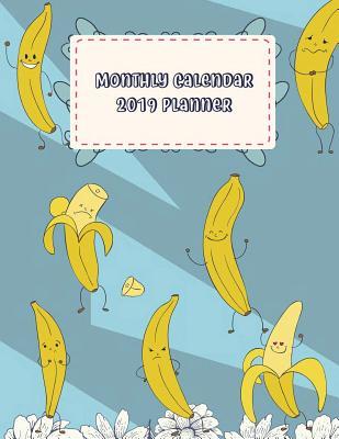 Download Monthly Calendar 2019 Planner: Cute Banana, Daily Journal Planner,12 Months Calendar, Schedule Planner, Agenda Planner,12 Month, January 2019 to December 2019 242 Pages 8.5 X 11 -  file in PDF