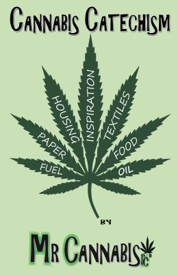 Read Online Cannabis Catechism: Promoting the Responsible Consumption of the Cannabis Plant - Mr Cannabisrc | PDF