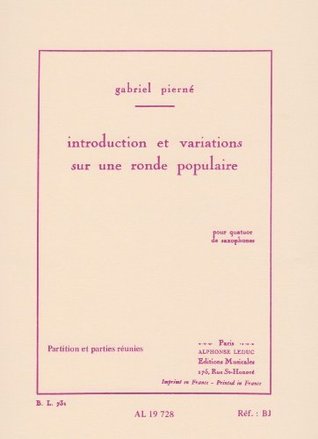 Download Introduction Et Variations Sur Une Ronde Populaire By Gabriel Pierne for Saxophone Quartet - Score and Parts. - Gabriel Pierne file in PDF