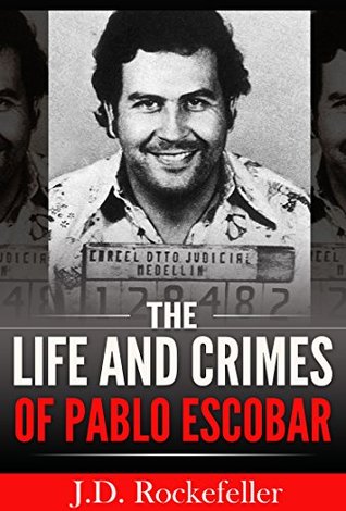 Read The Life and Crimes of Pablo Escobar (J.D. Rockefeller's Book Club) - J.D. Rockefeller | ePub