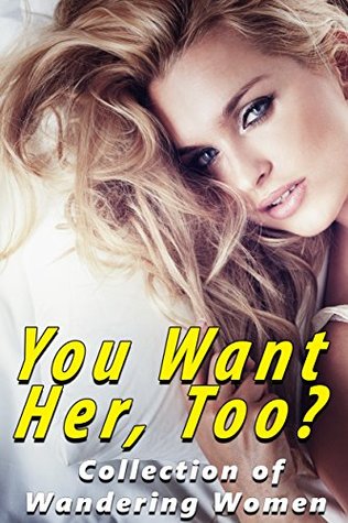 Download You Want Her, Too? (Collection of Wandering Women) - Lola Porkman file in PDF