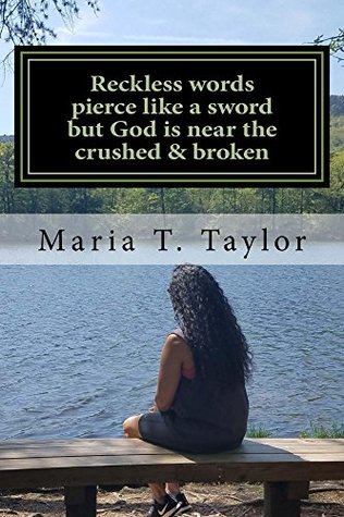 Download Reckless words pierce like a sword but God is near the crushed & broken - Maria T. Taylor file in PDF