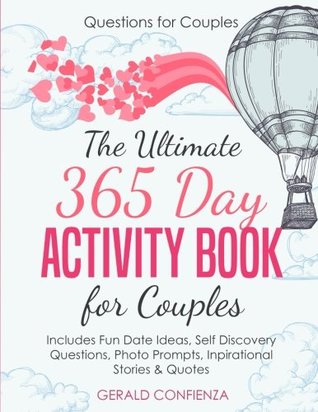 Download Questions for Couples: The Ultimate 365 Day Activity Book for Couples. Includes Fun Date Ideas, Self Discovery Questions, Photo Prompts, Inspirational Stories and Quotes! - Gerald Confienza | ePub