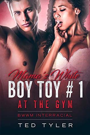 Download Mama's White Boy Toy # 1: At the Gym: BWWM Interracial - Ted Tyler file in PDF