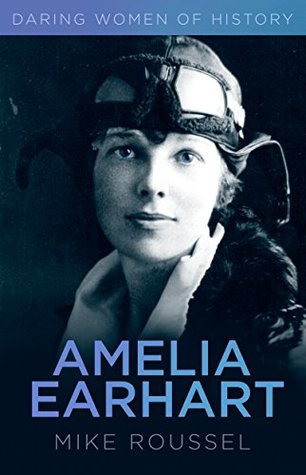 Read Online Daring Women of History: Amelia Earhart: Amelia Earhart - Mike Roussel file in PDF