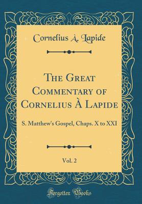 Download The Great Commentary of Cornelius � Lapide, Vol. 2: S. Matthew's Gospel, Chaps. X to XXI (Classic Reprint) - Cornelius à Lapide file in ePub