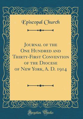 Full Download Journal of the One Hundred and Thirty-First Convention of the Diocese of New York, A. D. 1914 (Classic Reprint) - Episcopal Church file in ePub