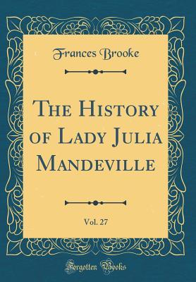 Download The History of Lady Julia Mandeville, Vol. 27 (Classic Reprint) - Frances Brooke file in ePub