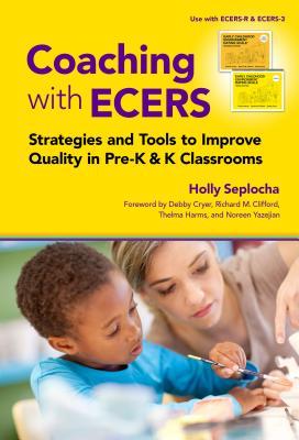 Read Online Coaching with Ecers: Strategies and Tools to Improve Quality in Pre-K and K Classrooms - Holly Seplocha | ePub