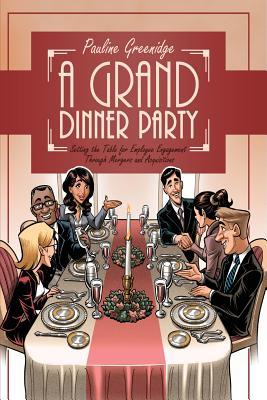 Read Online A Grand Dinner Party: Setting the Table for Employee Engagement Through Mergers and Acquisitions - Pauline Greenidge file in PDF