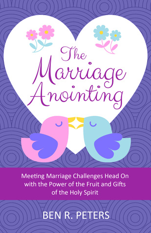 Download The Marriage Anointing: Meeting Marriage Challenges Head On with the Power of the Fruit and Gifts of the Holy Spirit - Ben R Peters file in PDF