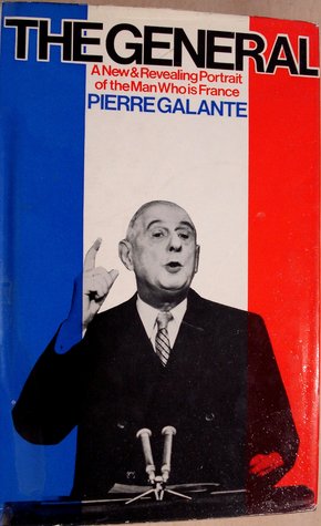 Read Online The General: A New & Revealing Portrait of the Man Who is France - Pierre Galante file in ePub