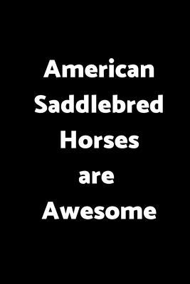 Download American Saddlebred Horses Are Awesome: 6 X 9 - 120 Pages - Wide Ruled Lined Journal Diary Notebook for the Horse Enthusiast -  file in PDF