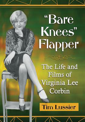 Download Bare Knees Flapper: The Life and Films of Virginia Lee Corbin - Tim Lussier file in PDF