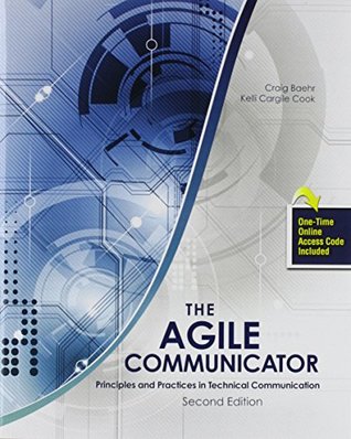 Download The Agile Communicator: Principles and Practices in Technical Communication - Craig Baehr file in PDF