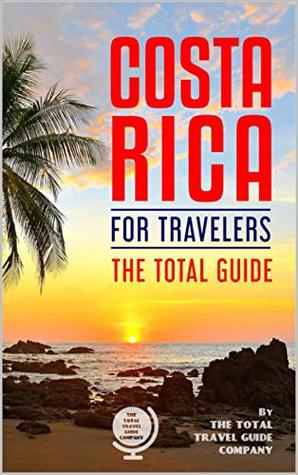 Download COSTA RICA FOR TRAVELERS. The total guide: The comprehensive traveling guide for all your traveling needs. - The Total Travel Guide Company | ePub