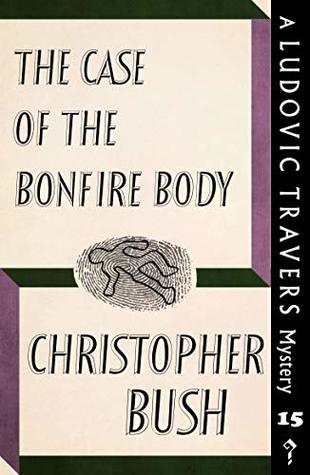 Read The Case of the Bonfire Body: A Ludovic Travers Mystery - Christopher Bush | ePub
