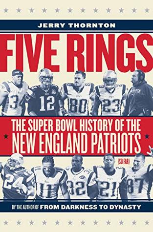 Read Five Rings: The Super Bowl History of the New England Patriots (So Far) - Jerry Thornton file in ePub