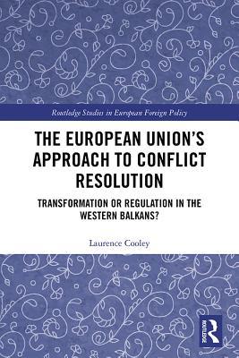 Read The European Union's Approach to Conflict Resolution: Transformation or Regulation in the Western Balkans? - Laurence Cooley file in ePub
