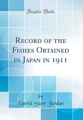 Read Record of the Fishes Obtained in Japan in 1911 (Classic Reprint) - David Starr Jordan file in ePub