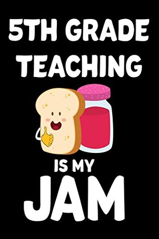 Read 5th Grade Teaching Is My Jam: Funny Fifth Grade Teacher Appreciation Notebook -  | ePub
