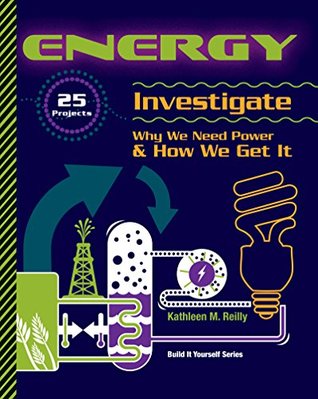 Full Download Energy: 25 Projects Investigate Why We Need Power & How We Get It (Build It Yourself) - Kathleen M Reilly file in ePub