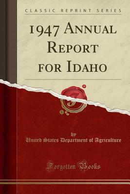Read Online 1947 Annual Report for Idaho (Classic Reprint) - U.S. Department of Agriculture file in PDF