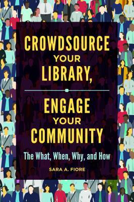 Read Crowdsource Your Library, Engage Your Community: The What, When, Why, and How - Sara A Fiore | ePub