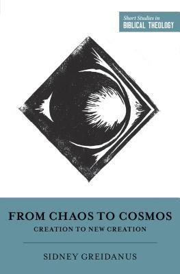 Download From Chaos to Cosmos: Creation to New Creation - Sidney Greidanus file in ePub