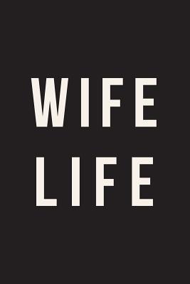 Download Wife Life: Inspirational Journal, Notebook, Diary, 6x9 Lined Pages, 150 Pages -  file in PDF