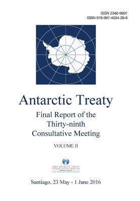 Read Online Final Report of the Thirty-Ninth Antarctic Treaty Consultative Meeting - Volume II - Antarctic Treaty Consultative Meeting | PDF