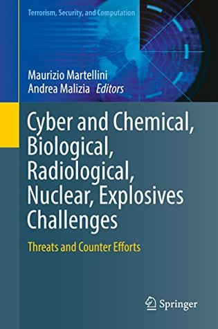 Read Online Cyber and Chemical, Biological, Radiological, Nuclear, Explosives Challenges: Threats and Counter Efforts (Terrorism, Security, and Computation) - Maurizio Martellini file in PDF
