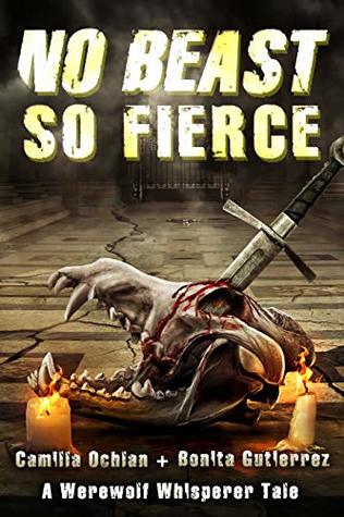 Read No Beast So Fierce: An Urban Fantasy With Bite (A Werewolf Whisperer Novella Book 1) - Camilla Ochlan | ePub