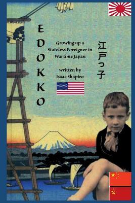 Read Online Edokko: Growing Up a Stateless Foreigner in Wartime Japan - Isaac Shapiro file in PDF