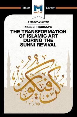 Full Download Yasser Tabbaa's the Transformation of Islamic Art During the Sunni Revival - Bilal Badat | PDF